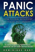 Panic Attacks: How To Deal With Panic Attacks And Anxiety: A step by step guide to eliminate Anxiety, Depression, Low Self-Esteem and Panic Disorder 1548168408 Book Cover