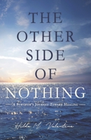 The Other Side of Nothing: A Survivor’s Journey toward Healing 1664264523 Book Cover