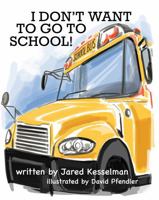 I Don't Want To Go To School! (I Don't Want To series) 1736873377 Book Cover