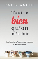 Tout le bien qu’on m’a fait: Une histoire d’amour, de trahison et de renouveau (French Edition) B0FL7STTWC Book Cover