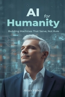 AI for Humanity: Building Machines That Serve, Not Rule 937459143X Book Cover
