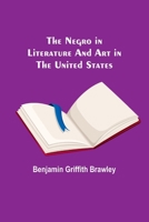 The Negro in Literature and Art in the United States 9356714185 Book Cover