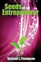 Seeds of an Entrepreneur: Seeds of an Entrepreneur-Simple Guide to Change your Habits, Start your Business and Live a Life of Success 1533686025 Book Cover