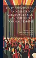 Political Speeches and Debates of Abraham Lincoln and Stephen A. Douglas, 1854-1861 1018747567 Book Cover