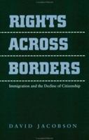 Rights across Borders: Immigration and the Decline of Citizenship 0801857708 Book Cover