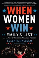 When Women Win: EMILY’s List and the Rise of Women in American Politics 0544443314 Book Cover