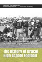 The History of Dracut High School Football: The Story of Dracut High Football from Its Humble Beginnings in 1934 to Suburban League Champs in 1947 1549870602 Book Cover