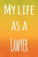 My Life as a Lawyer: The perfect gift for the professional in your life - 119 page lined journal 1694453464 Book Cover