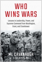 Who Wins Wars: Lessons in Leadership, Power, and Supreme Command from Washington, Grant, and Eisenhower 163774918X Book Cover