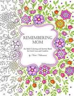 Remembering Mom: An Adult Coloring and Activity Book for Grief, Loss and Comfort 1978463383 Book Cover