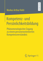 Kompetenz- und Persönlichkeitsbildung: Phänomenologischer Zugang zu einem personenorientierten Kompetenzverständnis (German Edition) 3658456434 Book Cover