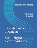 The dream of a Knight Six Original Compositions: For Brass Quintet B086G2QMNG Book Cover