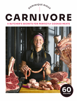 Carnivore: A Butcher's Secrets for Perfectly Cooked Meats 0778807371 Book Cover