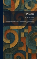 Plato: Charmides Alcibiades I and II Hipparchus the Lovers Theages Minos Epinomis 1025419952 Book Cover