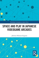 Space and Play in Japanese Videogame Arcades (Routledge Contemporary Japan Series) 1032226854 Book Cover