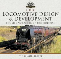 L M S Locomotive Design and Development: The Life and Work of Tom Coleman 1526721627 Book Cover