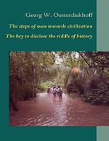 The steps of man towards civilization: The key to disclose the riddle of history 3842342888 Book Cover