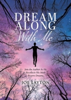 Dream Along With Me: Join the Author As He Recollects His Most Bizarre Dreams 1779624840 Book Cover