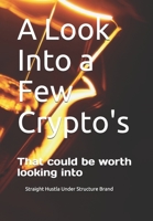 A Look Into a Few Crypto's: That could be worth looking into B08PJPQD5S Book Cover