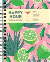 Happy Hour 12-Month 2023 Monthly/Weekly Deluxe Planner Calendar: Cocktail Recipes for Every Season 1524874108 Book Cover