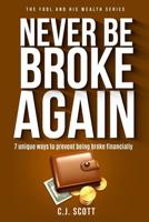 Never Be Broke Again: 7 Unique Ways To Prevent Being Broke Financially 1791841686 Book Cover