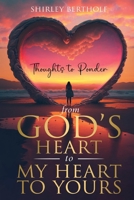 From God’s Heart to My Heart to Yours: Thoughts to Ponder B0CJ354DDK Book Cover