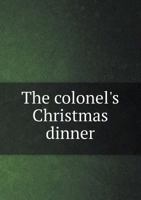 The Colonel's Christmas Dinner and Other Stories 3743385228 Book Cover