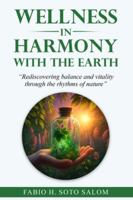 WELLNESS IN HARMONY WITH THE EARTH: “Rediscovering balance and vitality through the rhythms of nature”. B0G4R9D7S7 Book Cover