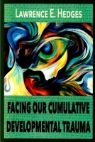 Facing Our Cumulative Developmental Trauma: An Interpersonal/Relational Approach 0999454714 Book Cover