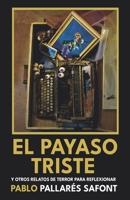 EL PAYASO TRISTE y otros relatos de terror para reflexionar. (Spanish Edition) B0DPXX4LX9 Book Cover