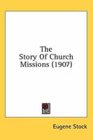The Story of Church Missions 0548598525 Book Cover