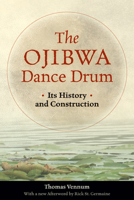 The Ojibwa Dance Drum: Its History and Construction (Smithsonian Folklife Studies)