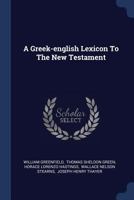 A Greek-English Lexicon to the New Testament 1377042391 Book Cover