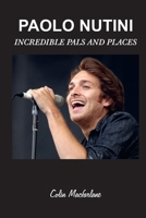 PAOLO NUTINI: INCREDIBLE PALS AND PLACES B0H23BT9WP Book Cover