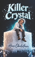 Killer Crystal: Bitter-Sweet Thriller about a Scientist's Paranoia 1087189314 Book Cover