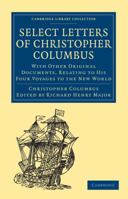 Select Letters of Christopher Columbus: With Other Original Documents, Relating to His Four Voyages 1015735223 Book Cover