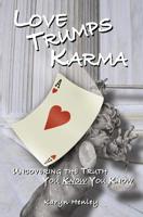 Love Trumps Karma, Uncovering the Truth You Know You Know 0974319783 Book Cover