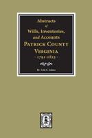 Abstracts of Wills, Inventories and Accounts of Patrick County, Virginia, 1791-1823. 0893083569 Book Cover