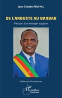 De l'arbuste au baobab: Parcours d'un manager atypique (Harmattan Cameroun) (French Edition) 2336603098 Book Cover