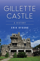 Gillette Castle: A History 1467118524 Book Cover