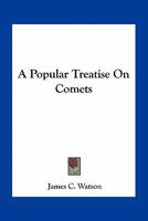 A popular treatise on comets 116379192X Book Cover