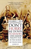 Don't Hurry Me Down to Hades: Soldiers and Families in America's Civil War 1849085900 Book Cover