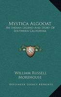 Mystica Algooat: An Indian Legend and Story of Southern California 0548495475 Book Cover