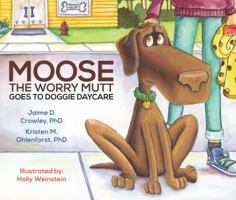 Moose the Worry Mutt Goes to Doggie Daycare 1612549098 Book Cover