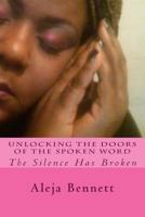 Unlocking The Doors Of The Spoken Word: The Silence Has Been Broken 1463610718 Book Cover