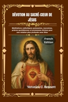 Dévotion au Sacré-Cœur de Jésus: Méditations catholiques puissantes, neuvaines, prières quotidiennes et promesses divines pour une relation plus profonde avec Dieu (French Edition) B0H6JXJ265 Book Cover