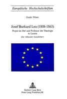 Josef Burkard Leu (1808-1865): Propst Im Hof Und Professor Der Theologie in Luzern - Ein «Liberaler Geistlicher» 3261013125 Book Cover
