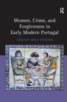 Women, Crime, and Forgiveness in Early Modern Portugal 1032925221 Book Cover