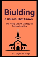 Building a Church That Grows: The 7-Step Growth Strategy for Pastors in Africa B0FZBQWXSK Book Cover