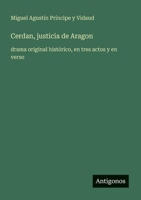 Cerdan, justicia de Aragon: drama original histórico, en tres actos y en verso (Spanish Edition) 3563811555 Book Cover